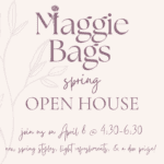 Check out the newest Maggie Bag styles at their Spring Open House on April 8th